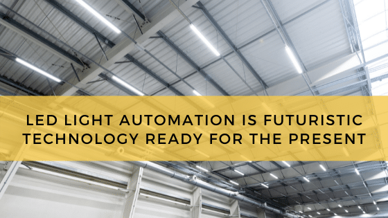 LED Light Automation Is Futuristic Technology Ready For The Present